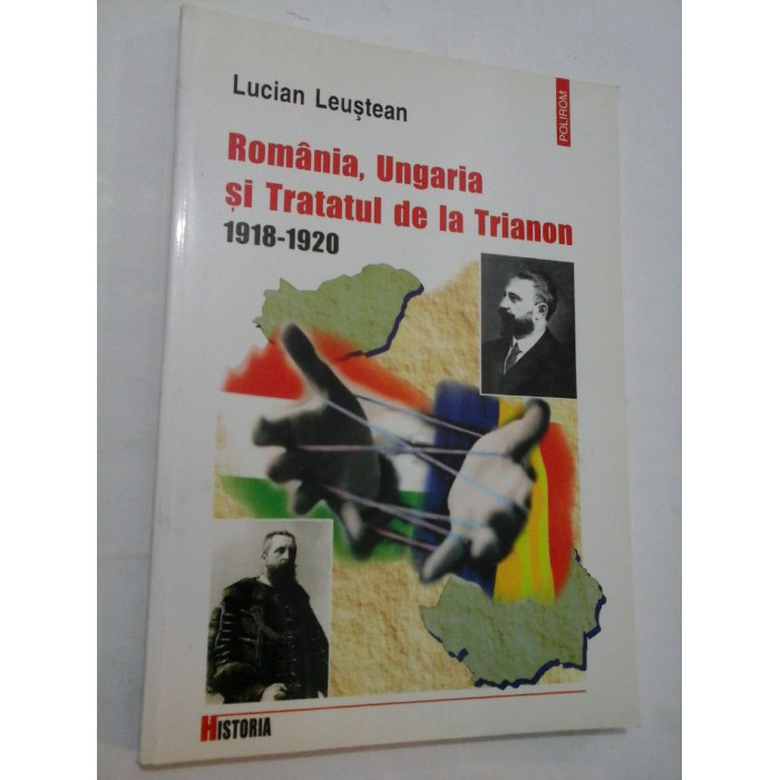 Romania, Ungaria si Tratatul de la Trianon 1918-1920 - Lucian Leustean Romania, Ungaria si Tratatul de la Trianon 1918-1920 - Lucian Leustean